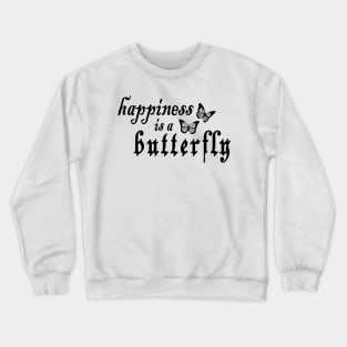 happiness is a butterfly Crewneck Sweatshirt